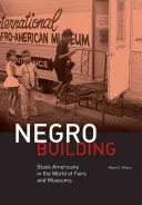 Edificio Negro: Los negros americanos en el mundo de las ferias y los museos - Negro Building: Black Americans in the World of Fairs and Museums