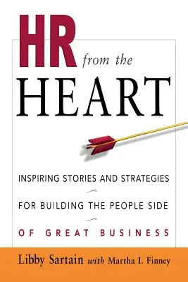 RH desde el corazón: Historias y estrategias inspiradoras para construir el lado humano de las grandes empresas - HR from the Heart: Inspiring Stories and Strategies for Building the People Side of Great Business