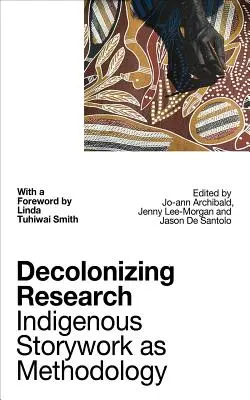 Investigación descolonizadora: Indigenous Storywork as Methodology - Decolonizing Research: Indigenous Storywork as Methodology