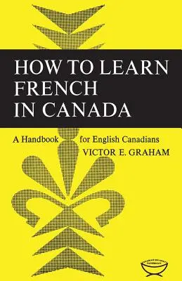 Cómo aprender francés en Canadá: Manual para canadienses de habla inglesa - How to Learn French in Canada: A Handbook for English Canadians