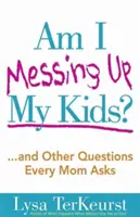 ¿Estoy arruinando a mis hijos? - Am I Messing Up My Kids?