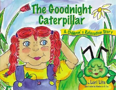 La oruga de las buenas noches: Un cuento de relajación para niños que introduce la relajación muscular y la respiración para mejorar el sueño, reducir el estrés y controlar la ansiedad. - Goodnight Caterpillar: A Relaxation Story for Kids Introducing Muscle Relaxation and Breathing to Improve Sleep, Reduce Stress, and Control A