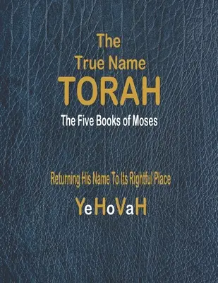 El verdadero nombre de la Torá: Los cinco primeros libros de Moisés - The True Name Torah: The First Five Books of Moses