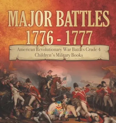 Major Battles 1776 - 1777 - American Revolutionary War Battles Grado 4 - Libros Militares para Niños - Major Battles 1776 - 1777 - American Revolutionary War Battles Grade 4 - Children's Military Books