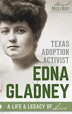 Edna Gladney, activista de la adopción en Texas: Una vida y un legado de amor - Texas Adoption Activist Edna Gladney: A Life & Legacy of Love