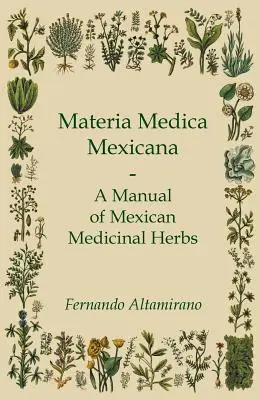 Materia Medica Mexicana - Manual de hierbas medicinales mexicanas - Materia Medica Mexicana - A Manual of Mexican Medicinal Herbs