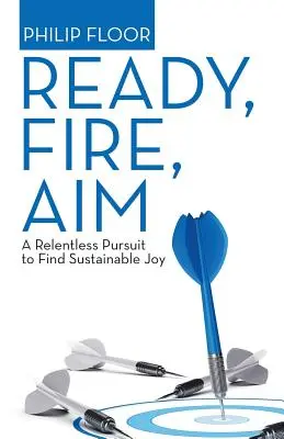 Ready, Fire, Aim: A Relentless Pursuit to Find Sustainable Joy (Preparados, disparen, apunten: una búsqueda incansable de la alegría sostenible) - Ready, Fire, Aim: A Relentless Pursuit to Find Sustainable Joy