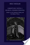 Fe cristiana y comprensión humana: Estudios sobre la Eucaristía, la Trinidad y la persona humana - Christian Faith & Human Understanding: Studies on the Eucharist, Trinity, and the Human Person