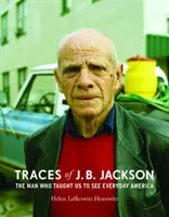 Huellas de J. B. Jackson: El hombre que nos enseñó a ver la América cotidiana - Traces of J. B. Jackson: The Man Who Taught Us to See Everyday America