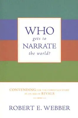 ¿Quién narra el mundo? Contendiendo por la historia cristiana en una era de rivales - Who Gets to Narrate the World?: Contending for the Christian Story in an Age of Rivals