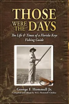 Aquellos días: La vida y la época de un guía de pesca de los Cayos de Florida - Those Were The Days: The Life & Times of a Florida Keys Fishing Guide