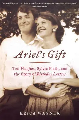 El regalo de Ariel: Ted Hughes, Sylvia Plath y la historia de las cartas de cumpleaños - Ariel's Gift: Ted Hughes, Sylvia Plath, and the Story of Birthday Letters