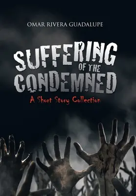 El sufrimiento de los condenados: Colección de relatos cortos - Suffering of the Condemned: A Short Story Collection