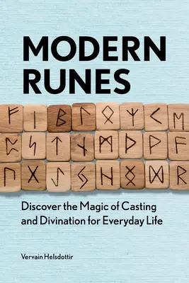 Runas modernas: Descubre la Magia de la Adivinación para la Vida Cotidiana - Modern Runes: Discover the Magic of Casting and Divination for Everyday Life