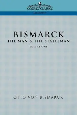 Bismarck: El hombre y el estadista, Vol. 1 - Bismarck: The Man & the Statesman, Vol. 1