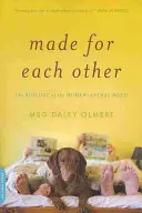 Hechos el uno para el otro: La biología del vínculo humano-animal - Made for Each Other: The Biology of the Human-Animal Bond