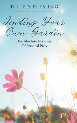 Cuidar su propio jardín: La absoluta necesidad de la piedad personal - Tending Your Own Garden: The Absolute Necessity of Personal Piety