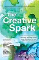 La chispa creativa: Cómo músicos, escritores, exploradores y otros artistas encontraron su fuego interior y siguieron sus sueños. - The Creative Spark: How Musicians, Writers, Explorers, and Other Artists Found Their Inner Fire and Followed Their Dreams