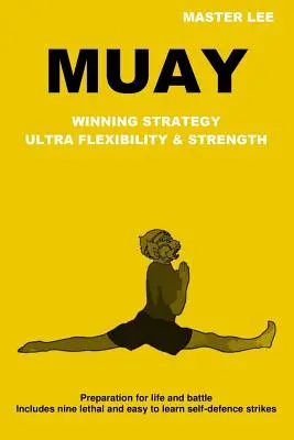 Muay: Estrategia Ganadora - Ultra Flexibilidad y Fuerza - Muay: Winning Strategy - Ultra Flexibility & Strength