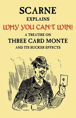 Por qué no puedes ganar (John Scarne lo explica): Un tratado sobre el Three Card Monte y sus efectos chupópteros - Why You Can't Win (John Scarne Explains): A Treatise on Three Card Monte and Its Sucker Effects