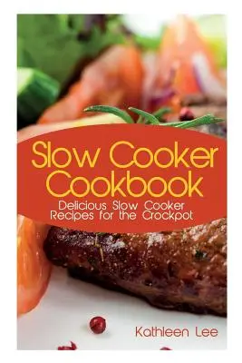 Slow Cooker Cookbook: Deliciosas Recetas de Cocina Lenta para la Crockpot - Slow Cooker Cookbook: Delicious Slow Cooker Recipes for the Crockpot