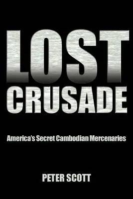 Cruzada perdida: Los mercenarios camboyanos secretos de Estados Unidos - Lost Crusade: America's Secret Cambodian Mercenaries