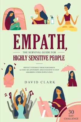 Empath, La Guía de Supervivencia para Personas Altamente Sensibles: Protéjase de Narcisistas y Relaciones Tóxicas Descubra Cómo Dejar de Absorber Otras P - Empath, The Survival Guide for Highly Sensitive People: Protect Yourself From Narcissists & Toxic Relationships Discover How to Stop Absorbing Other P