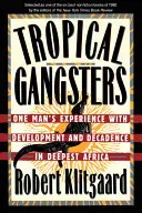 Tropical Gangsters: La experiencia de un hombre con el desarrollo y la decadencia en el África más profunda - Tropical Gangsters: One Man's Experience with Development and Decadence in Deepest Africa