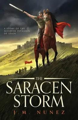 La tormenta sarracena: Una novela de la invasión árabe de España - The Saracen Storm: A Novel of the Moorish Invasion of Spain