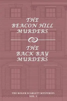 Los misterios de Roger Scarlett, Vol. 1: Los asesinatos de Beacon Hill / Los asesinatos de Back Bay - The Roger Scarlett Mysteries, Vol. 1: The Beacon Hill Murders / The Back Bay Murders