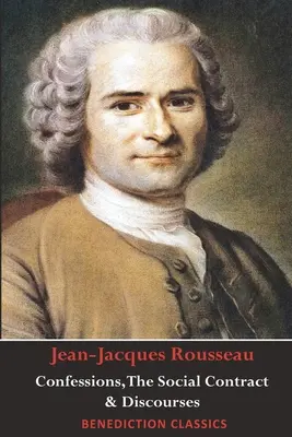 Confesiones, El contrato social, Discurso sobre la desigualdad, Discurso sobre economía política y Discurso sobre el efecto de las artes y las ciencias en la moral. - Confessions, The Social Contract, Discourse on Inequality, Discourse on Political Economy & Discourse on the Effect of the Arts and Sciences on Morali