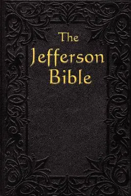 La Biblia de Jefferson: La vida y la moral de - The Jefferson Bible: The Life and Morals of