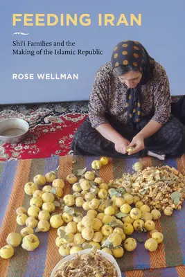 Alimentar a Irán: Las familias chiíes y la creación de la República Islámica - Feeding Iran: Shi`i Families and the Making of the Islamic Republic