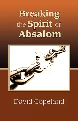 Rompiendo el espíritu de Absalón - Breaking the Spirit of Absalom