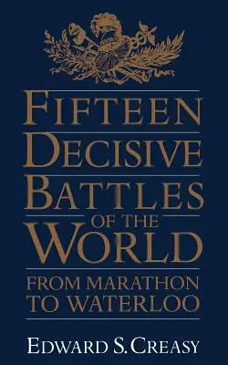 Quince batallas decisivas del mundo: De Maratón a Waterloo - Fifteen Decisive Battles of the World: From Marathon to Waterloo