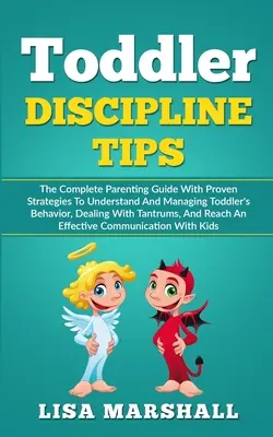 Consejos de disciplina para niños pequeños: La Guía Completa Para Padres Con Estrategias Probadas Para Entender Y Controlar El Comportamiento De Los Niños Pequeños, Tratar Con Tantru - Toddler Discipline Tips: The Complete Parenting Guide With Proven Strategies To Understand And Managing Toddler's Behavior, Dealing With Tantru