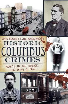 Crímenes históricos de Columbus: Mama's in the Furnace, the Thing y más - Historic Columbus Crimes: Mama's in the Furnace, the Thing & More