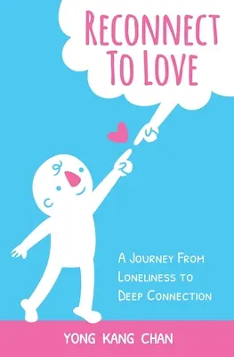 Reconectar con el amor: Un viaje de la soledad a la conexión profunda - Reconnect to Love: A Journey From Loneliness to Deep Connection