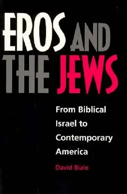 Eros y los judíos: Del Israel bíblico a la América contemporánea - Eros and the Jews: From Biblical Israel to Contemporary America