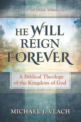 Él Reinará Para Siempre: Una Teología Bíblica del Reino de Dios - He Will Reign Forever: A Biblical Theology of the Kingdom of God