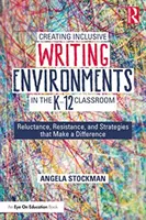 Cómo Crear Entornos de Escritura Inclusivos en el Aula K-12: Reticencias, resistencias y estrategias que marcan la diferencia - Creating Inclusive Writing Environments in the K-12 Classroom: Reluctance, Resistance, and Strategies That Make a Difference