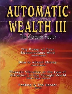 Riqueza Automática III: El Factor Atractor - Incluyendo: El Poder de tu Mente Subconsciente, Cómo Atraer el Dinero por Joseph Murphy, la Ley - Automatic Wealth III: The Attractor Factor - Including: The Power of Your Subconscious Mind, How to Attract Money by Joseph Murphy, the Law