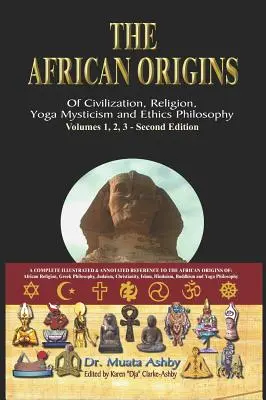 Los orígenes africanos de la civilización, la religión, la espiritualidad mística del yoga, la filosofía de la ética y una historia del yoga egipcio - The African origins of civilization, religion, yoga mystical spirituality, ethics philosophy and a history of Egyptian yoga