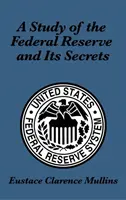 Un estudio sobre la Reserva Federal y sus secretos - A Study of the Federal Reserve and Its Secrets