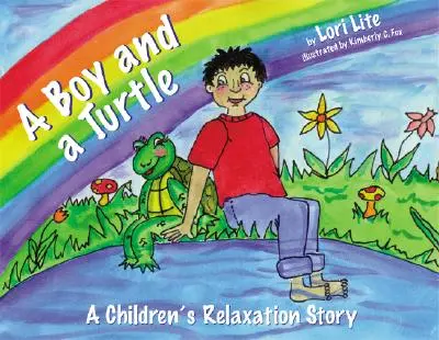 Un niño y una tortuga: Un cuento que enseña a los más pequeños a visualizar para reducir el estrés, disminuir la ansiedad y mejorar el sueño - A Boy and a Turtle: A Bedtime Story That Teaches Younger Children How to Visualize to Reduce Stress, Lower Anxiety and Improve Sleep