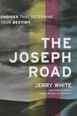 El camino de Joseph: Elecciones que determinan tu destino - The Joseph Road: Choices That Determine Your Destiny