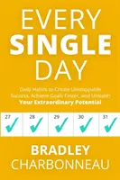 Todos los días: Hábitos diarios para crear un éxito imparable, alcanzar metas más rápido y liberar tu extraordinario potencial - Every Single Day: Daily Habits to Create Unstoppable Success, Achieve Goals Faster, and Unleash Your Extraordinary Potential