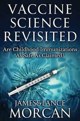 La ciencia de las vacunas revisada: ¿Son las vacunas infantiles tan seguras como se afirma? - Vaccine Science Revisited: Are Childhood Immunizations As Safe As Claimed?