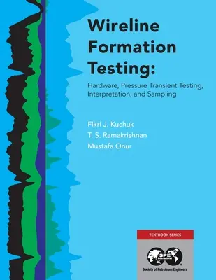 Pruebas de formación con cable: Hardware, pruebas de transitorios de presión, interpretación y muestreo - Wireline Formation Testing: Hardware, Pressure Transient Testing, Interpretation, and Sampling