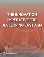 El imperativo de la innovación para el desarrollo de Asia Oriental - The Innovation Imperative for Developing East Asia